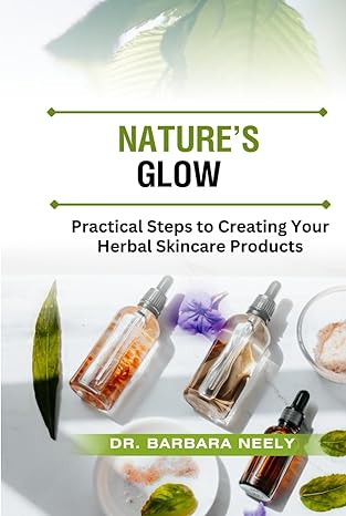 NATURE’S GLOW: Practical Steps to Creating your Herbal Skincare Product